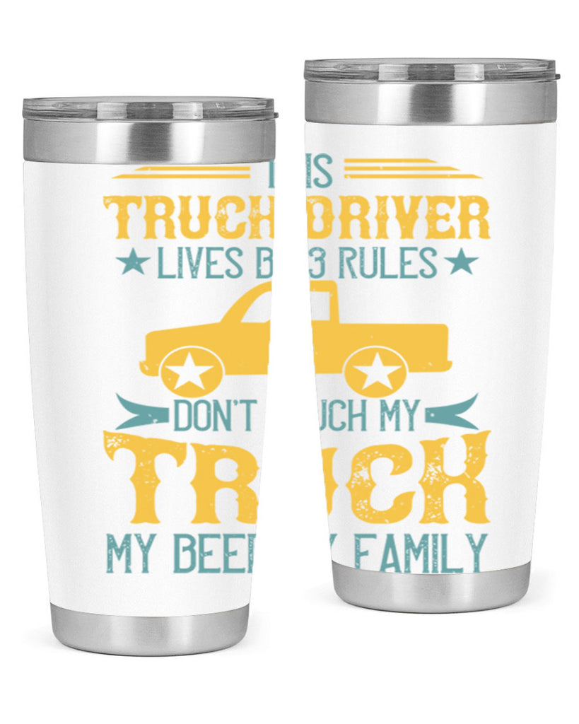 this truck driver lives by rules dont touch my truck my beer my family Style 20#- truck driver- tumbler