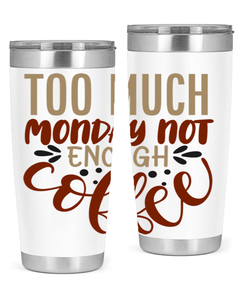 too much monday not enough coffee 198#- coffee- Tumbler