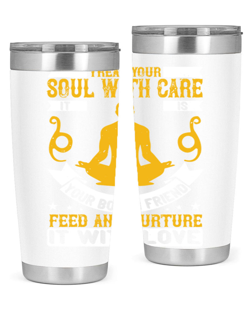 treat your soul with care it is your bosom friend feed and nurture it with love 42#- yoga- Tumbler