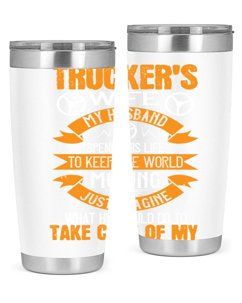 truckers wife my husband spends his life z Style 13#- truck driver- tumbler