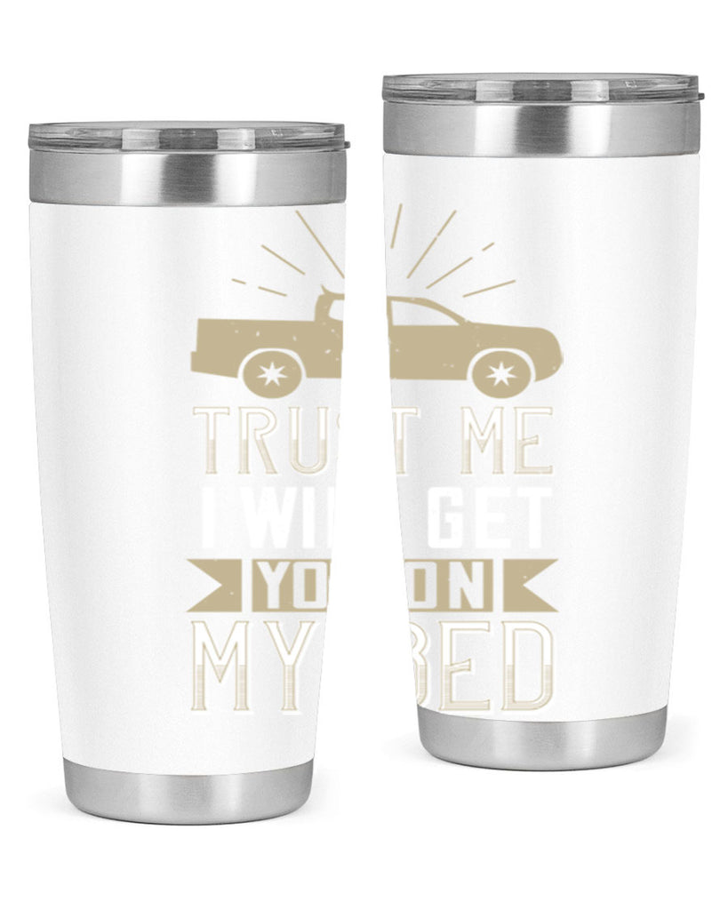 trust me i will get you on my bed Style 10#- truck driver- tumbler