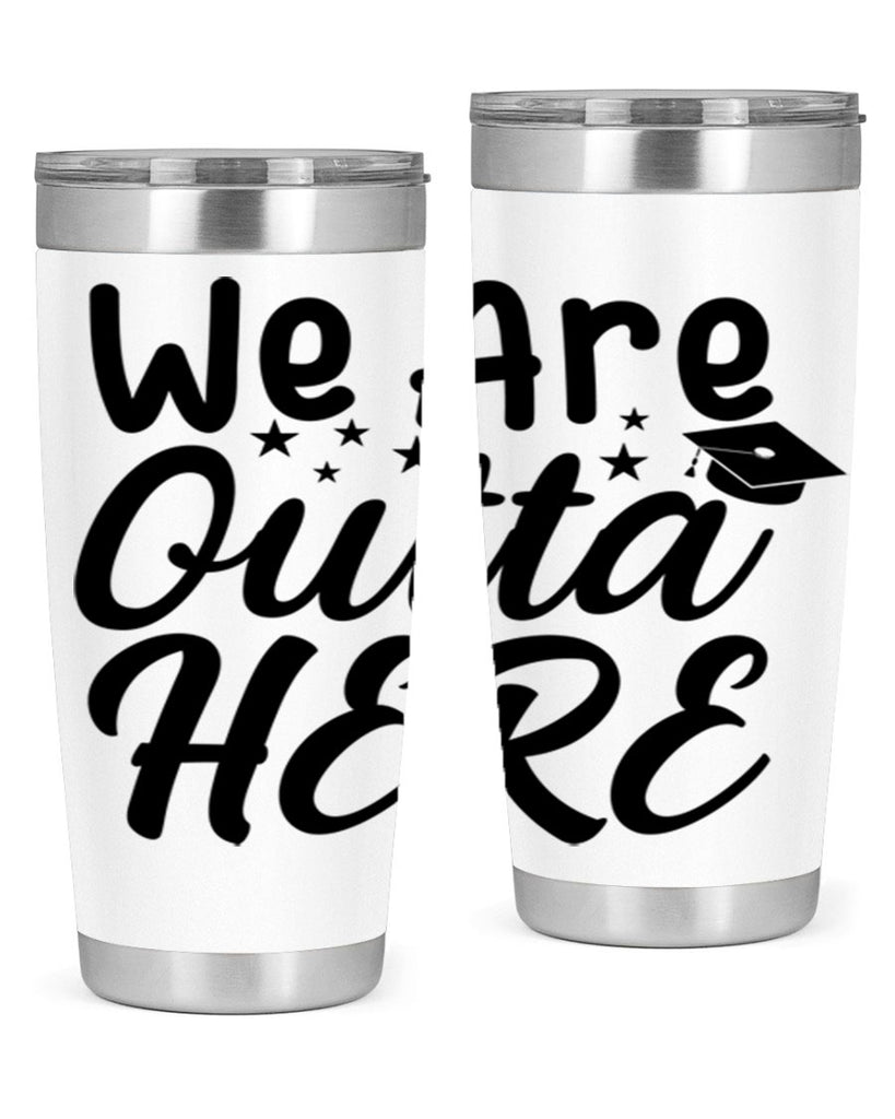 we are outta here 8#- graduation- Tumbler