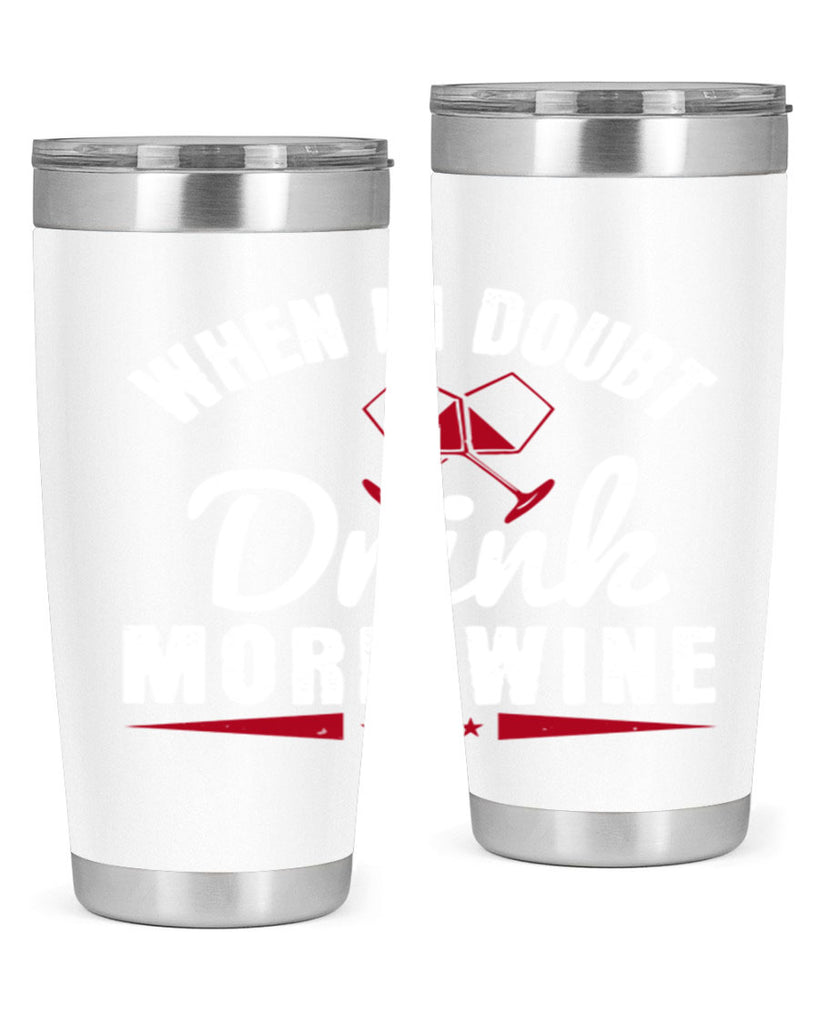 when in doubt drink more wine 113#- wine- Tumbler