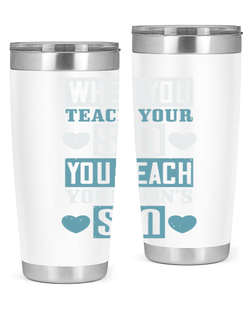 when you teach your sou 138#- fathers day- Tumbler