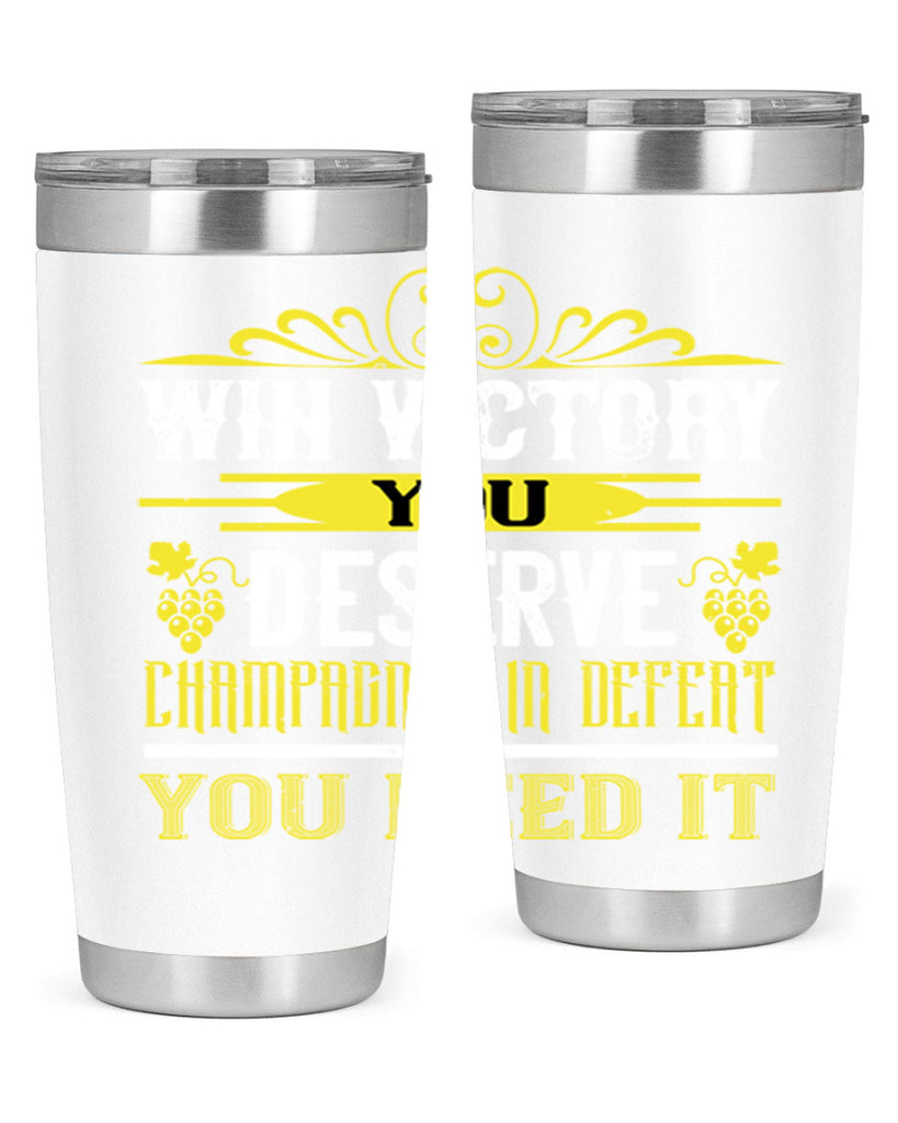 win victory you deserve champagne in defent 7#- wine- Tumbler