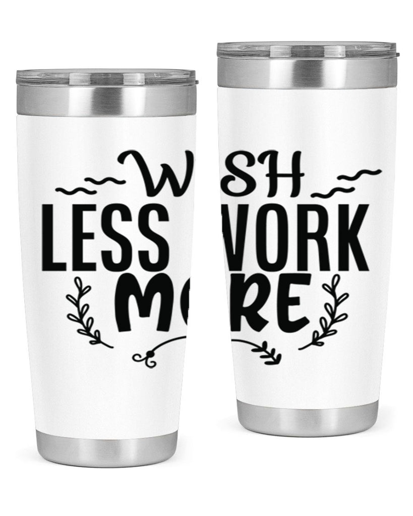 wish less work more Style 63#- motivation- Tumbler