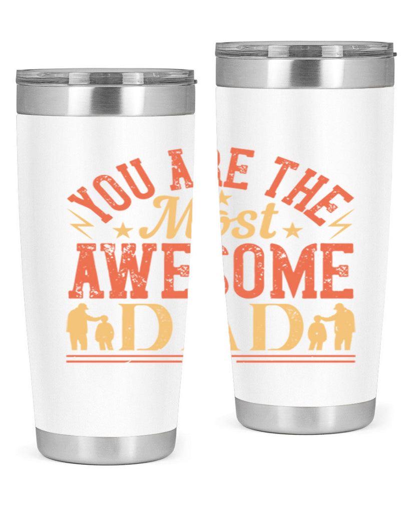 you are the most awesome dad 131#- fathers day- Tumbler