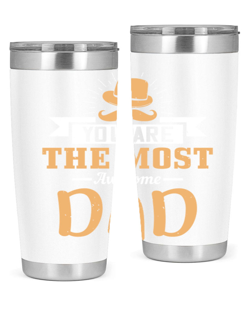 you are the most awesome dad 136#- fathers day- Tumbler