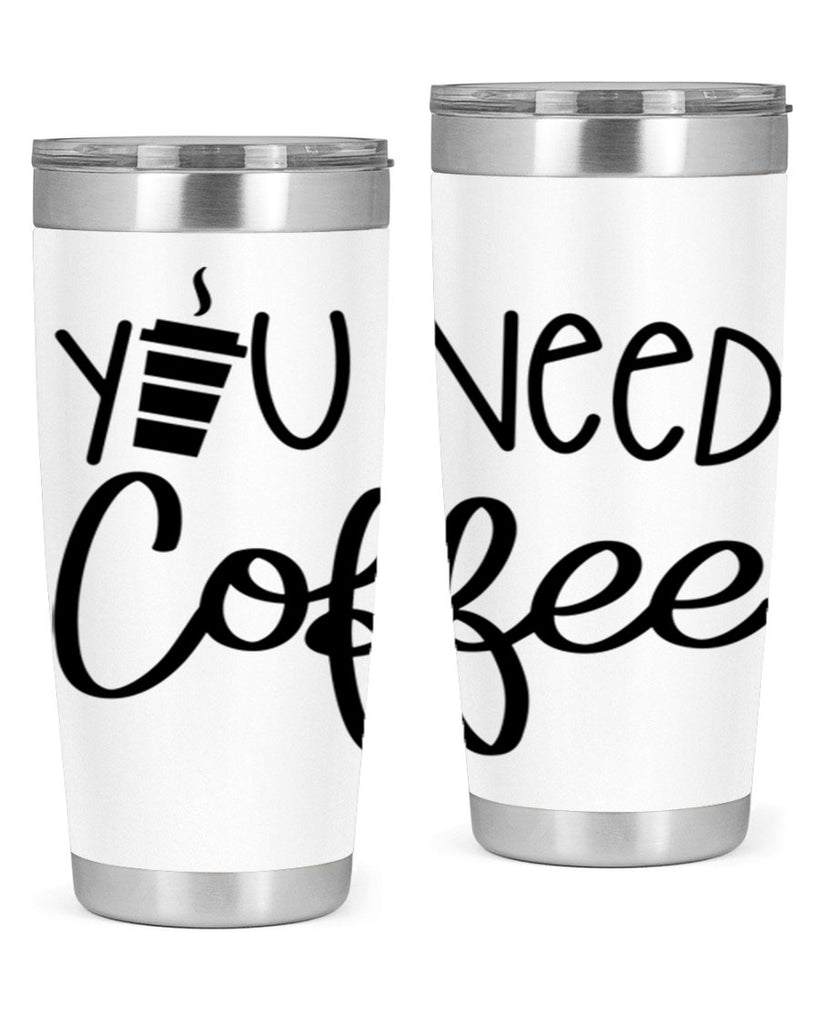 you need coffee 6#- coffee- Tumbler
