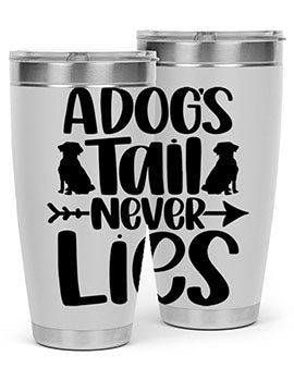 A Dogs Tail Never Lies Style 37#- dog- Tumbler