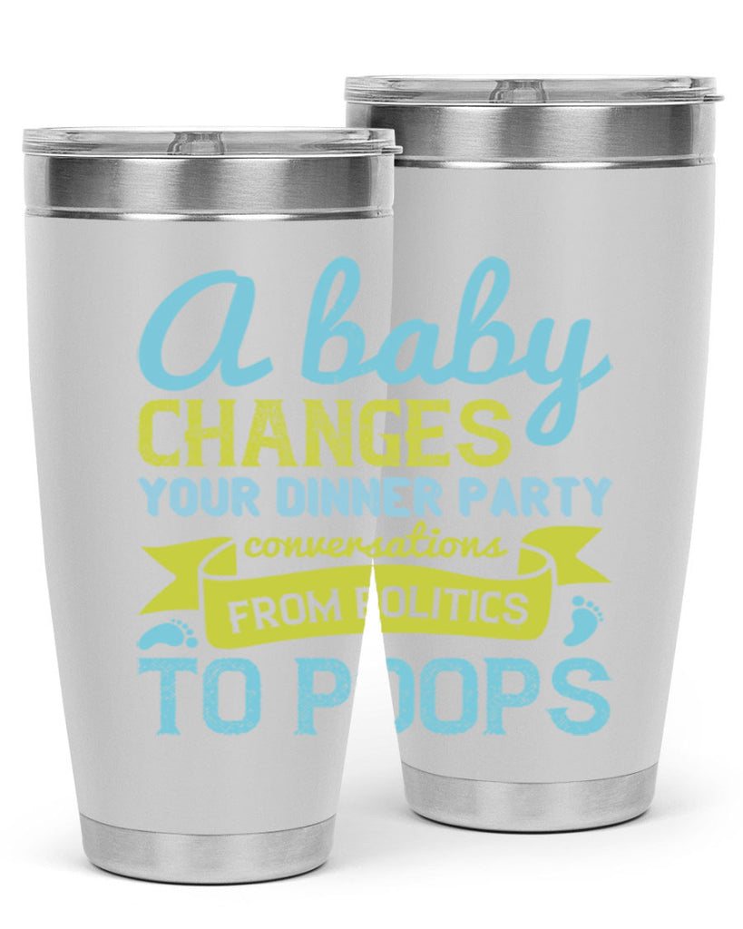 A baby changes your dinner party conversations from politics to poops Style 149#- baby- tumbler