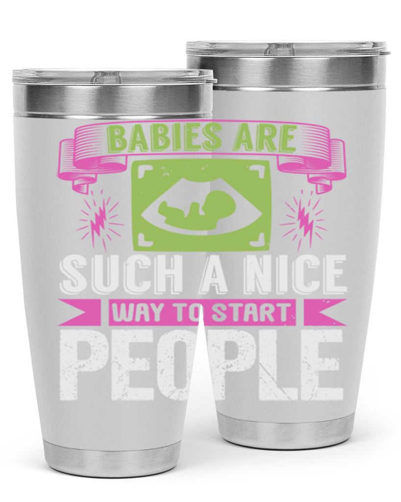 A baby is Gods opinion that life should go on Style 157#- baby- tumbler