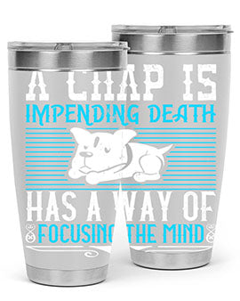 A chap’s impending death has a way of focusing the mind Style 50#- dog- Tumbler