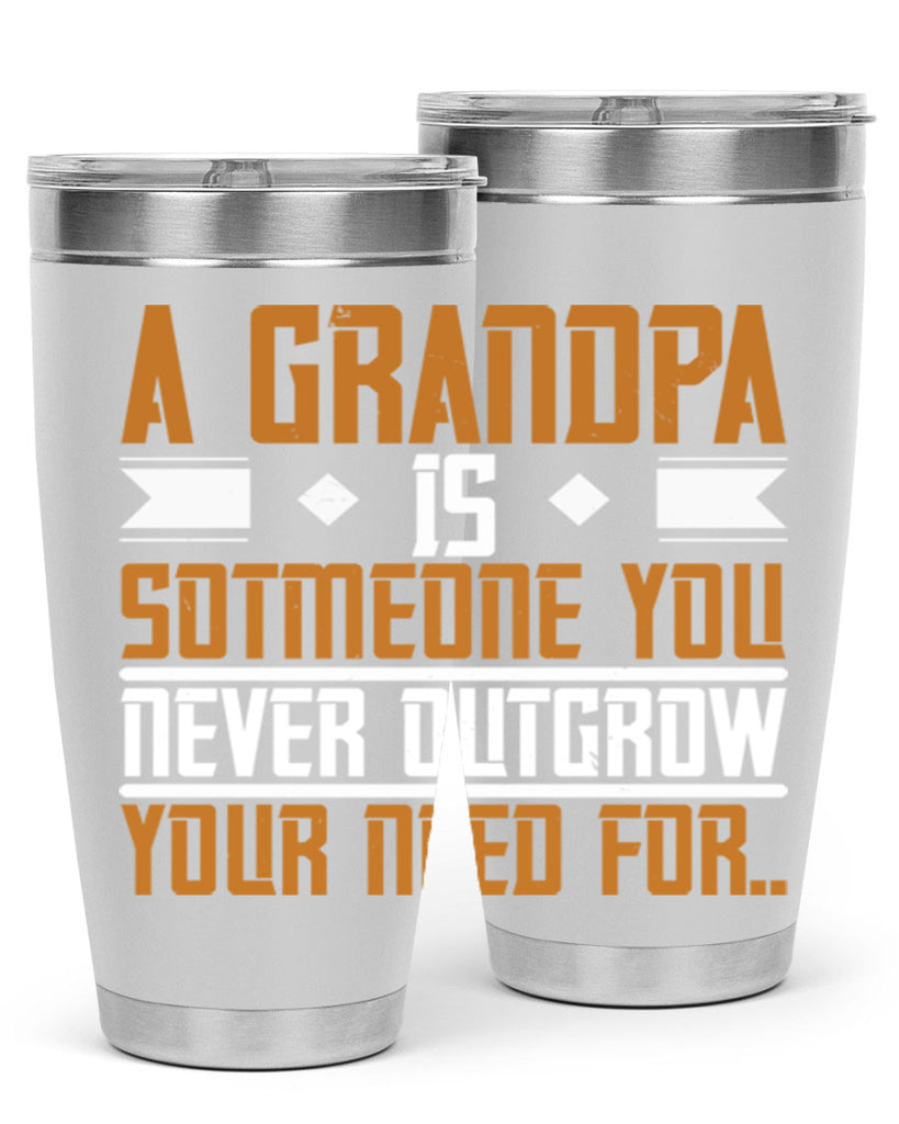 A grandpa is someone you never outgrow your 58#- grandpa - papa- Tumbler