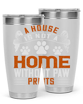 A house is not a home without paw prints Style 199#- dog- Tumbler