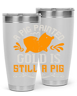 A pig painted gold is still a pig Style 103#- pig- Tumbler