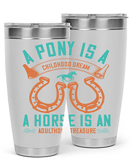 A pony is a childhood dream A horse is an adulthood treasure Style 34#- horse- Tumbler