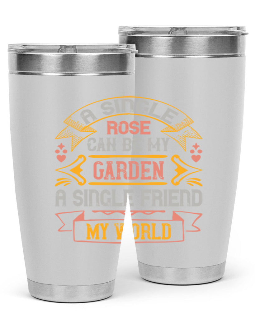 A single rose can be my garden… a single friend my world Style 4#- Best Friend- Tumbler