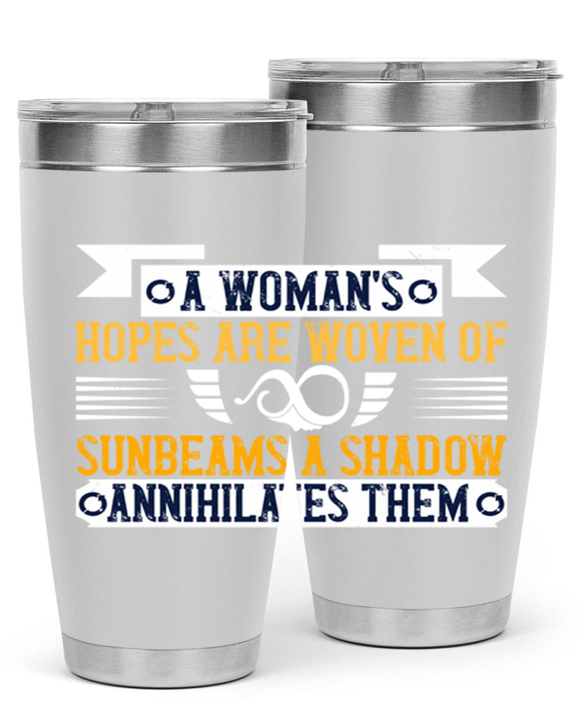 A womans hopes are woven of sunbeams a shadow annihilates them Style 81#- womens day- Tumbler