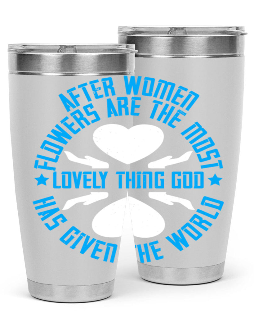 After women flowers are the most lovely thing God has given the world Style 79#- womens day- Tumbler