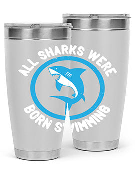 All sharks were born swimming Style 100#- shark  fish- Tumbler