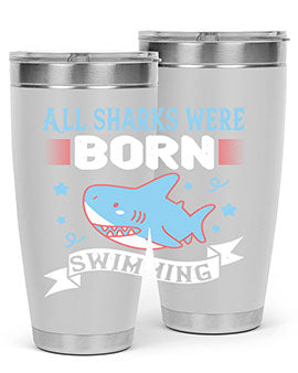 All sharks were born swimming Style 98#- shark  fish- Tumbler