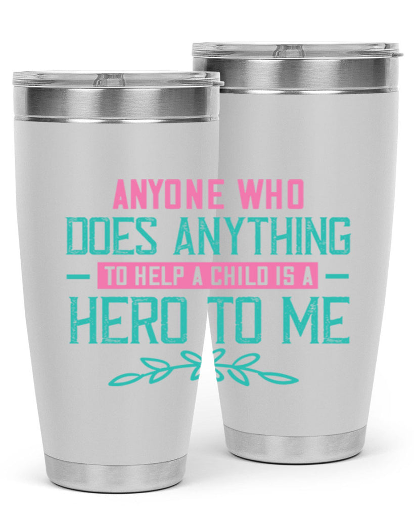 Anyone who does anything to help a child is a hero to me Style 51#- baby- Tumbler