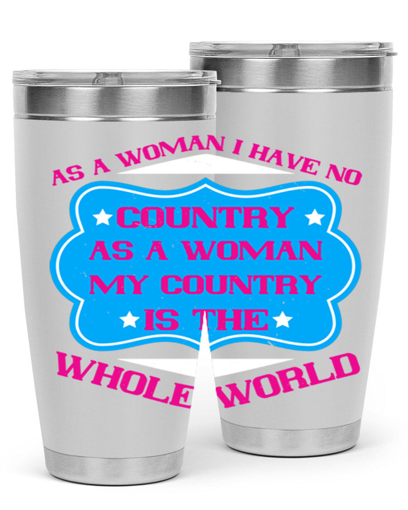 As a woman I have no country As a woman my country is the whole world Style 77#- womens day- Tumbler