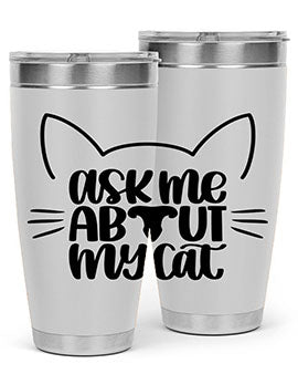 Ask Me About My Cat Style 77#- cat- Tumbler