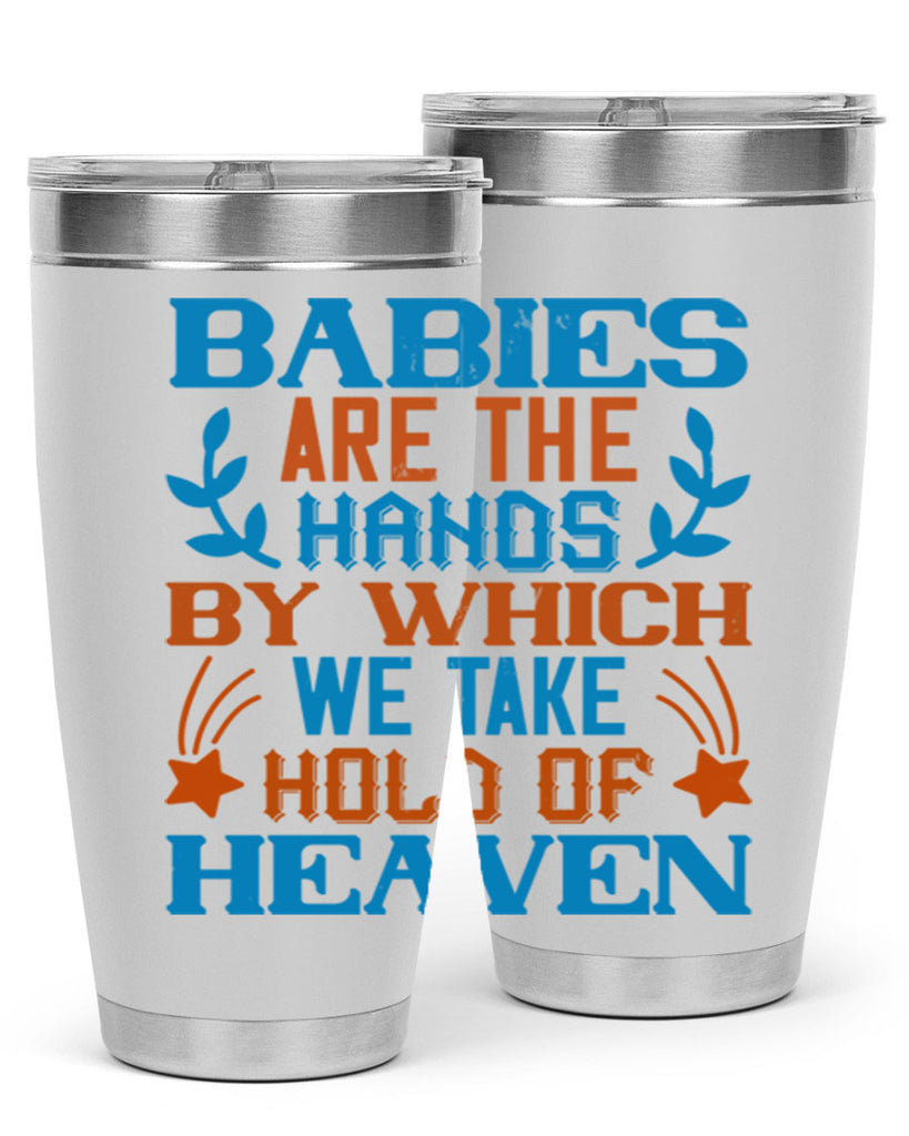 Babies are the hands by which we take hold of heaven Style 131#- baby- tumbler