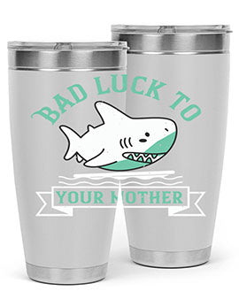 Bad luck to your mother Style 94#- shark  fish- Tumbler