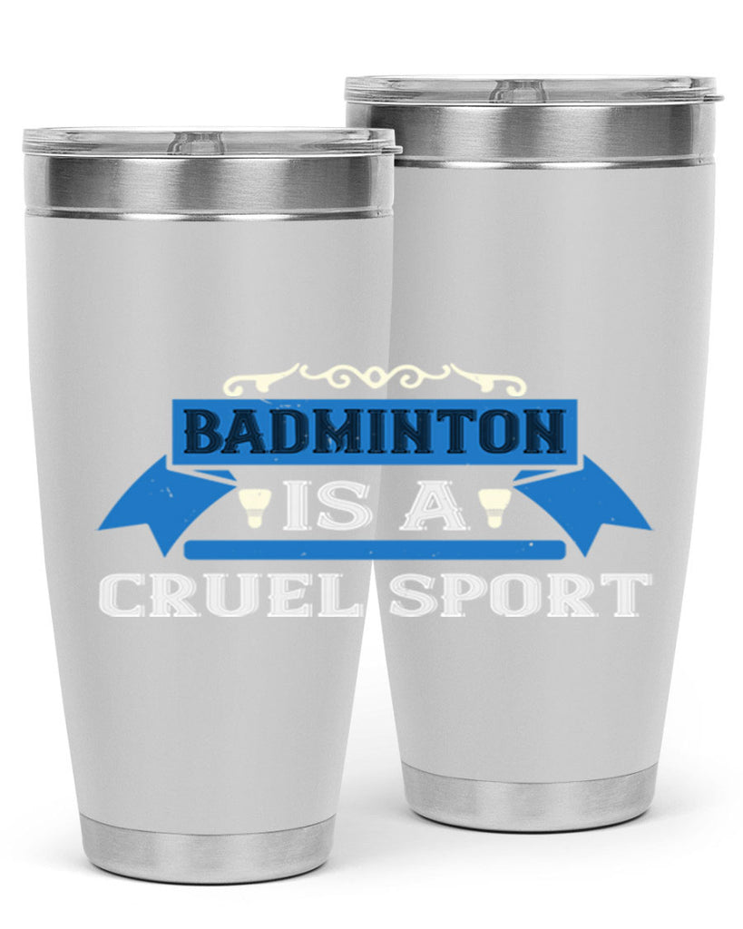 Badminton is a cruel sport 1622#- badminton- Tumbler