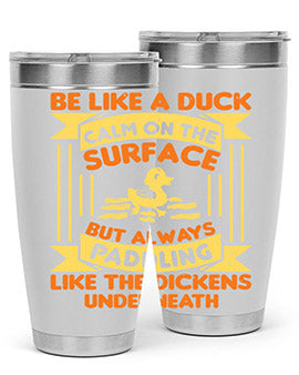 Be like a duck Style 17#- duck- Tumbler