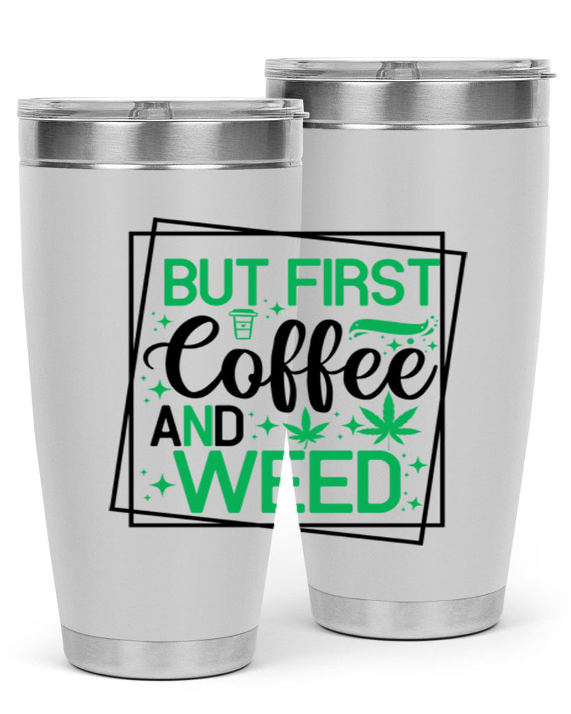 But First Coffee And Weed 25#- marijuana- Tumbler