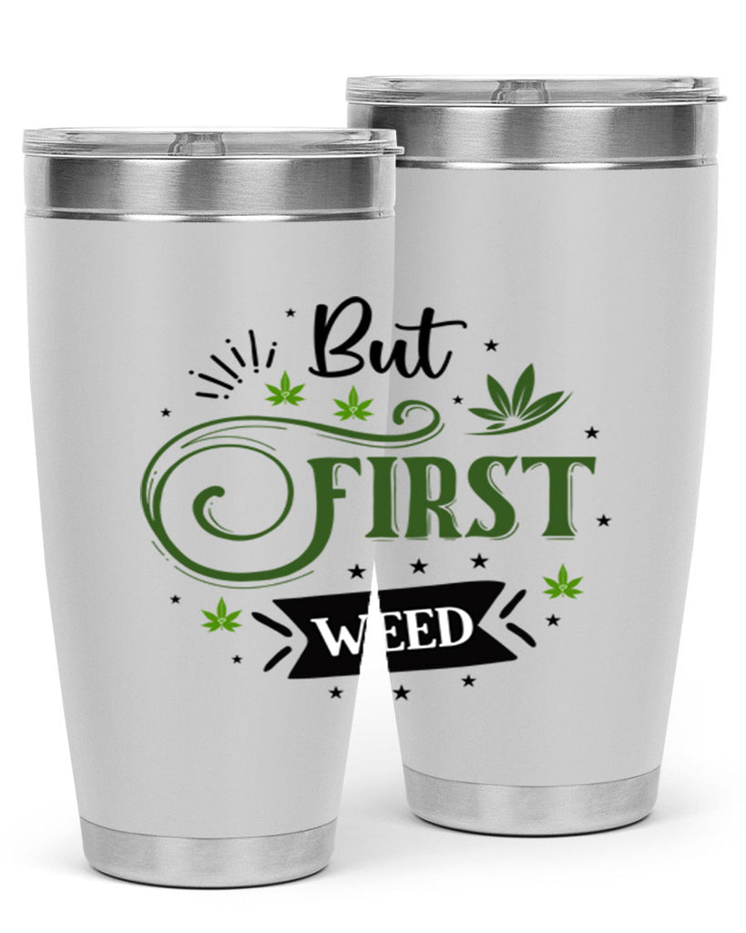 But First Weed 31#- marijuana- Tumbler