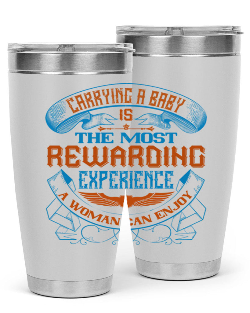 Carrying a baby is the most rewarding experience a woman can enjoy Style 127#- baby- tumbler