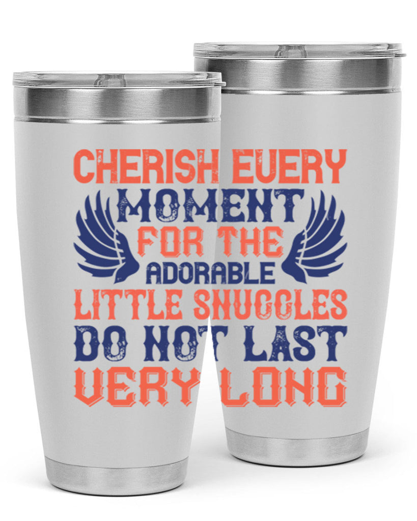 Cherish every moment for the adorable little snuggles do not last very long Style 126#- baby- tumbler