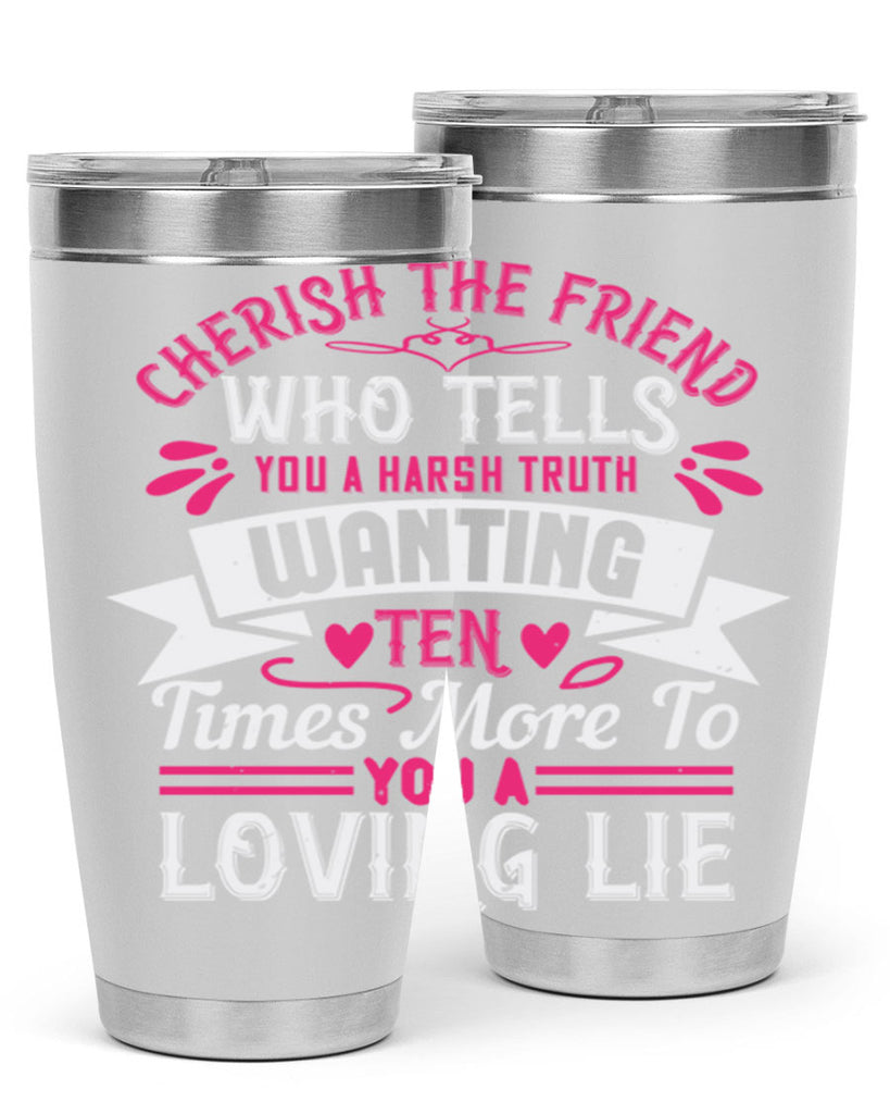 Cherish the friend who tells you a harsh truth Style 60#- aunt- Tumbler