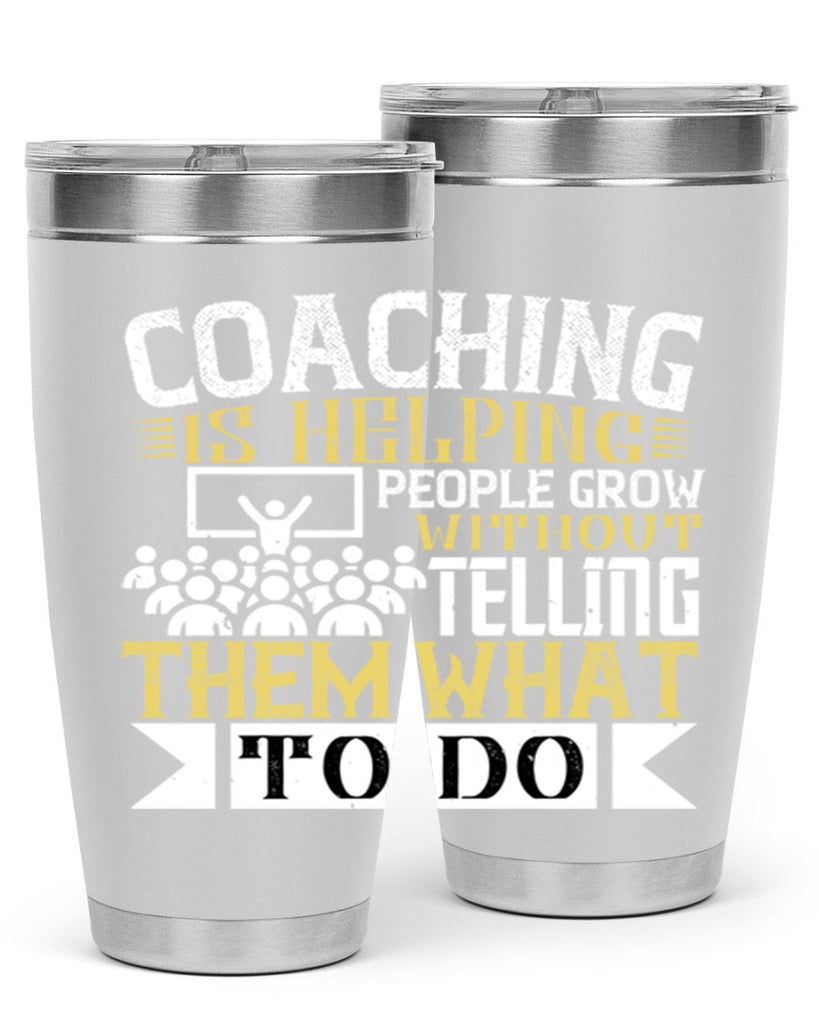 Coaching is helping people grow without telling them what to do Style 46#- coaching- tumbler