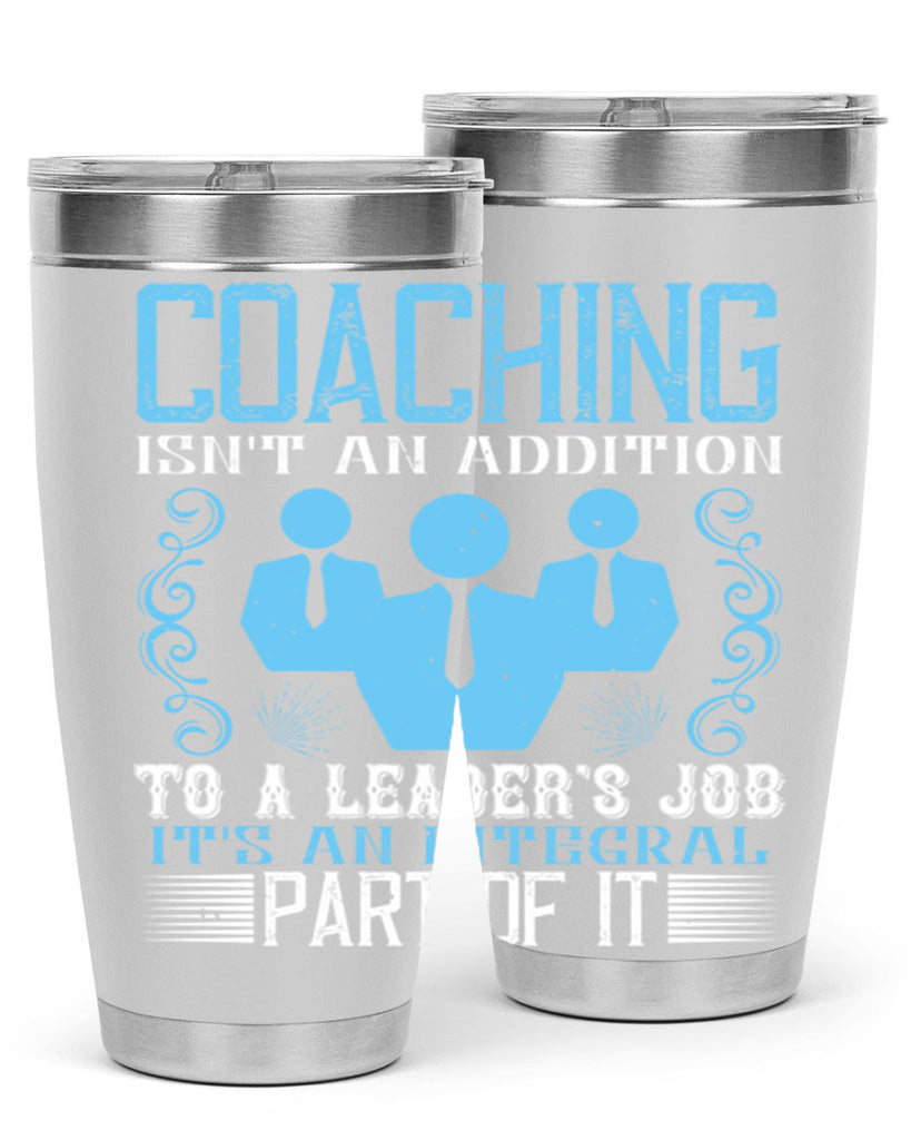 Coaching isnt an addition to a leaders job its an integral part of it Style 44#- coaching- tumbler