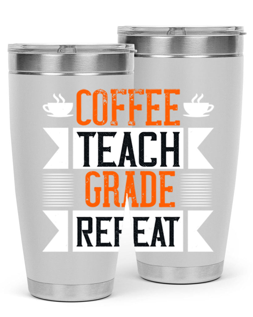 Coffee Teach Grade Repeat Style 108#- teacher- tumbler