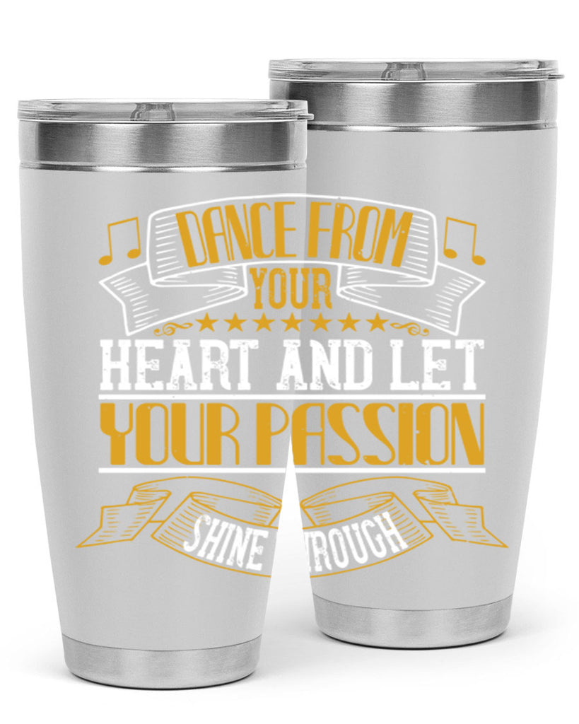 Dance from your heart and let your passion shine through 47#- dance- Tumbler