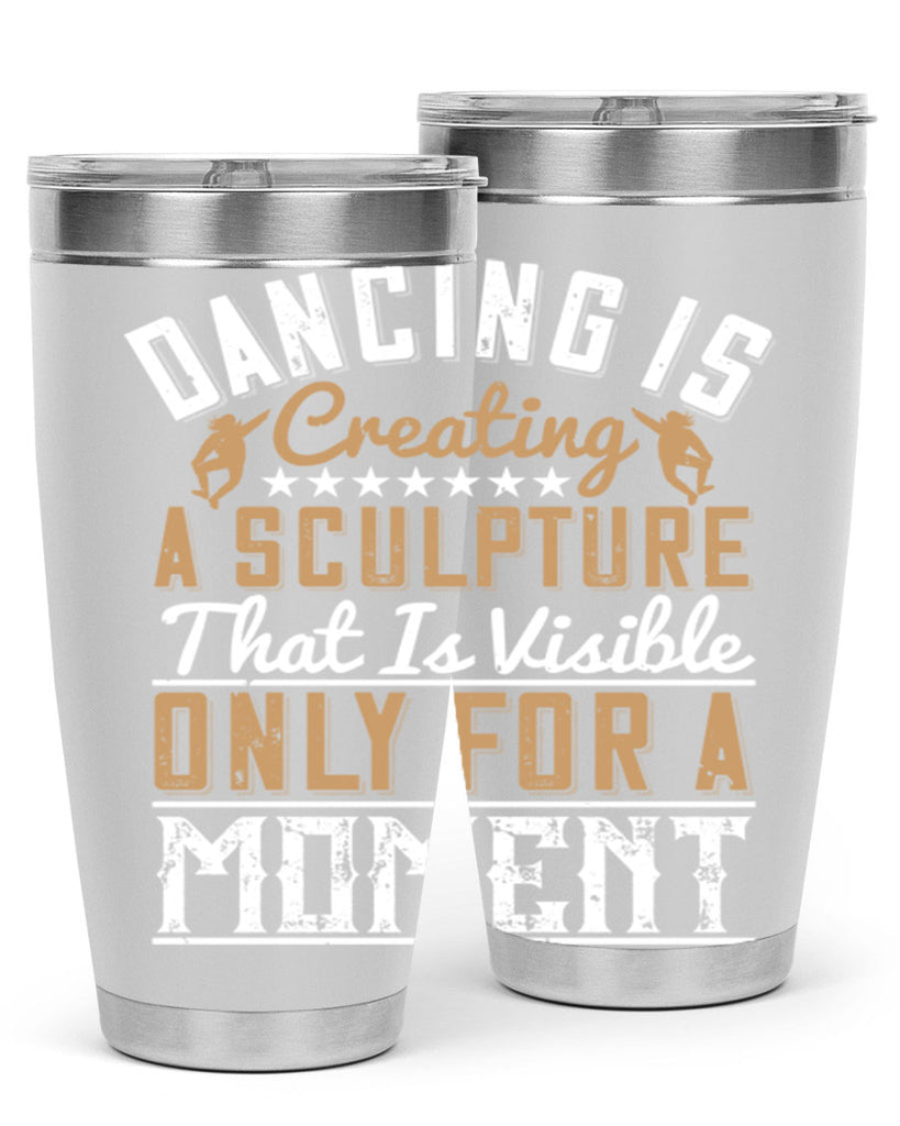 Dancing is creating a sculpture that is visible only for a moment 11#- dance- Tumbler