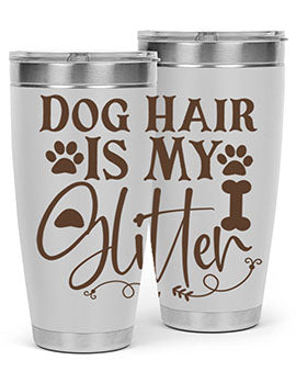 Dog Hair Is My Glitter Style 100#- dog- Tumbler