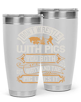 Don’t wrestle with pigs You both get dirty and the pig likes it Style 86#- pig- Tumbler