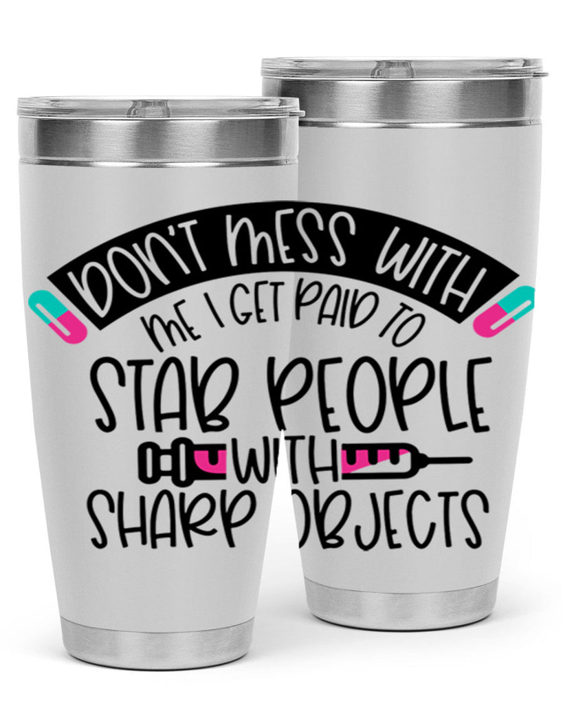 Dont Mess With Me I Get Paid To Stab People Style Style 198#- nurse- tumbler