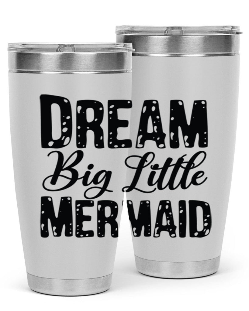 Dream Big Little Mermaid 134#- mermaid- Tumbler
