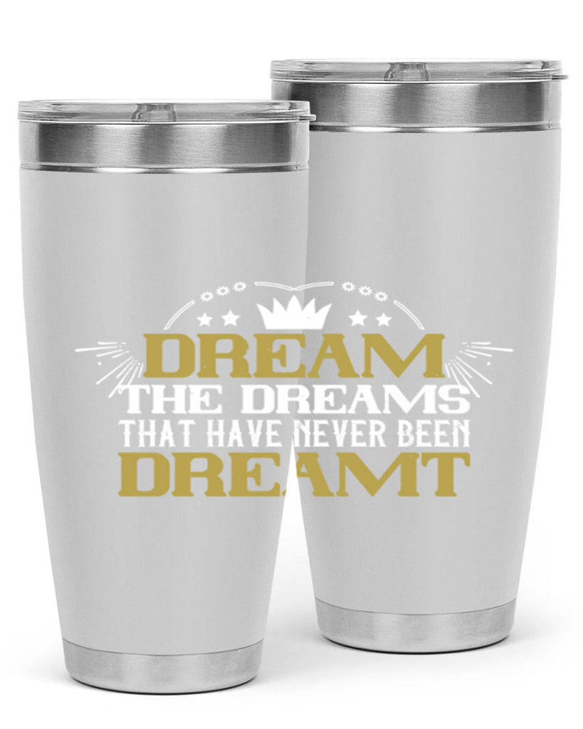 Dream the dreams that have never been dreamt Style 73#- womens day- Tumbler