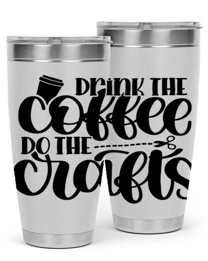 Drink The Coffee Do The Crafts 30#- crafting- Tumbler