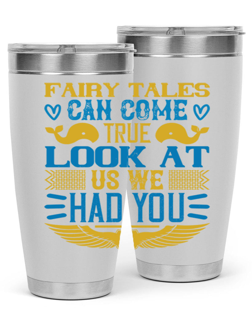 Fairy tales can come true Look at us we had you Style 124#- baby- tumbler